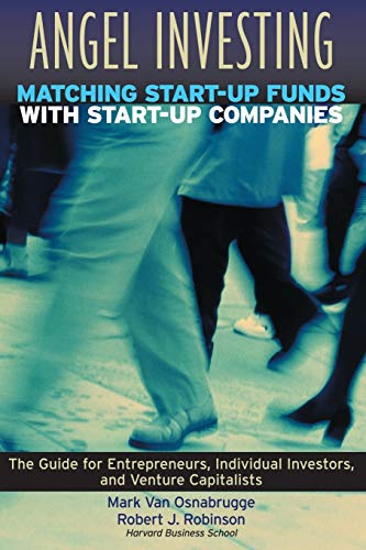 Angel Investing: Matching Startup Funds with Startup Companies--The Guide for Entrepreneurs and Individual Investors: Matching Start-Up Funds With ... (Jossey Bass Business & Management Series)