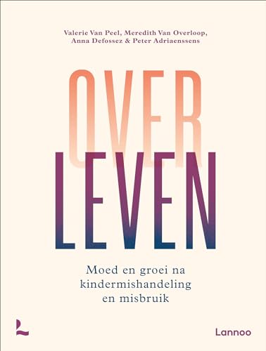 Overleven: moed en groei na kindermishandeling en misbruik von Lannoo