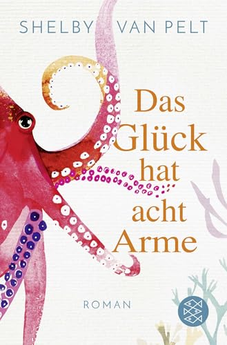 Das Glück hat acht Arme: Roman | »Ein liebevoller Wohlfühlroman, der im Kopf bleibt.« Washington Post Das Glück hat acht Arme: Roman | »Ein liebevoller Wohlfühlroman, der im Kopf bleibt.« Washington Post