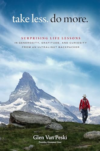 Take Less. Do More.: Surprising Life Lessons in Generosity, Gratitude, and Curiosity from an Ultralight Backpacker von Forefront Books