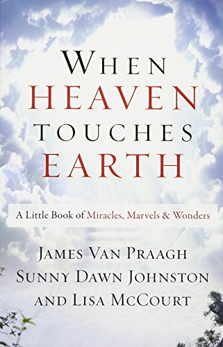 WHEN HEAVEN TOUCHES EARTH: A Little Book of Miracles, Marvels, & Wonders