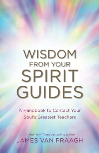 Wisdom from Your Spirit Guides: A Handbook to Contact Your Soul’s Greatest Teachers