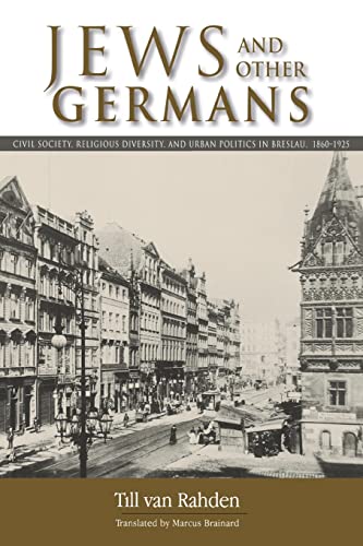 Jews and Other Germans: Civil Society, Religious Diversity, and Urban Politics in Breslau, 1860-1925 (George L. Mosse Series in Modern European Cultural and Intellectual History) von University of Wisconsin Press