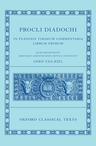 Proclus: Commentary on Timaeus, Book 1 Procli Diadochi ((Procli Diadochi, In Platonis Timaeum Commentaria Librum Primum) (The Oxford Classical Texts, 1)