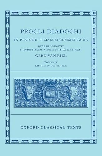 Proclus: Commentary on Timaeus, Book 4 (Procli Diadochi, In Platonis Timaeum Commentaria Librum Primum): In Platonis Timaevm Commentaria (The Oxford Classical Texts, 4) von Oxford University Press
