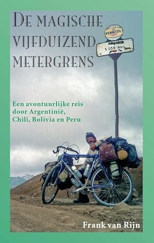 De magische vijfduizendmetergrens: een avontuurlijke reis door Argentinië, Chili, Bolivia en Peru De magische vijfduizendmetergrens: een avontuurlijke reis door Argentinië, Chili, Bolivia en Peru von Uitgeverij Elmar