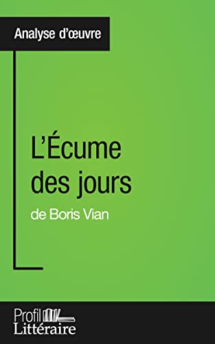 L'Écume des jours de Boris Vian (Analyse approfondie): Approfondissez votre lecture des romans classiques et modernes avec Profil-Litteraire.fr