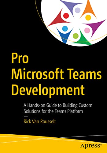 Pro Microsoft Teams Development: A Hands-on Guide to Building Custom Solutions for the Teams Platform von Apress