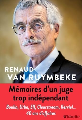 Mémoires d'un juge trop indépendant: URBA, ELF, CLEARSTREAM, KARACHI, KERVIEL, 40 ANS D'AFFAIRES Mémoires d'un juge trop indépendant: URBA, ELF, CLEARSTREAM, KARACHI, KERVIEL, 40 ANS D'AFFAIRES