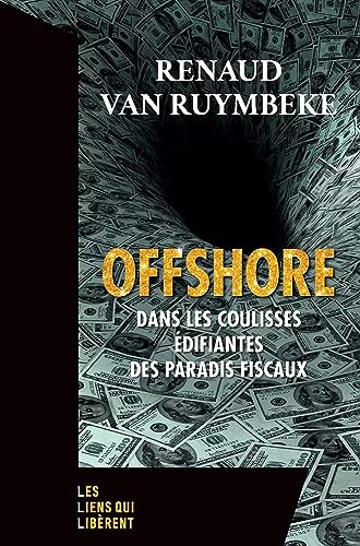 Offshore: Dans les coulisses édifiantes des paradis fiscaux von LIENS LIBERENT