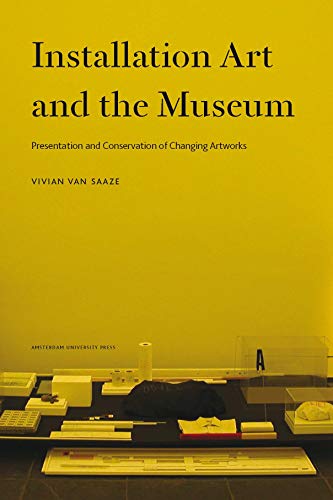Installation Art and the Museum: Presentation and Conservation of Changing Artworks Installation Art and the Museum: Presentation and Conservation of Changing Artworks