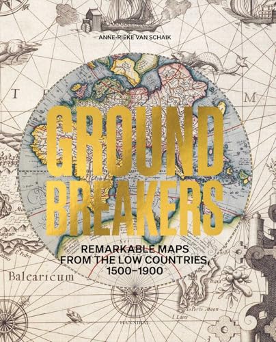 Groundbreakers: Remarkable Maps from the Low Countries, 1500–1900 von Hannibal Books