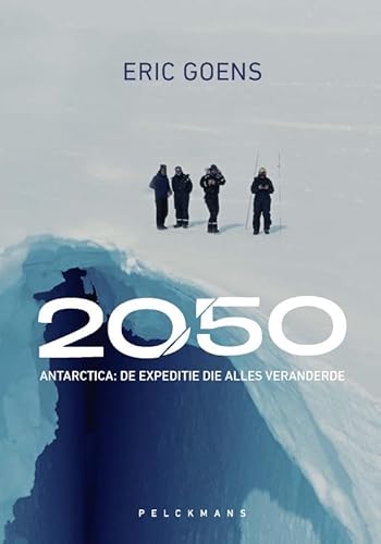 2050: Antarctica: De expeditie die alles veranderde von Pelckmans Uitgevers