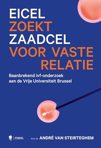 Eicel zoekt zaadcel voor vaste relatie: baanbrekende ivf-onderzoek aan de Vrije Universiteit Brussel von Borgerhoff & Lamberigts