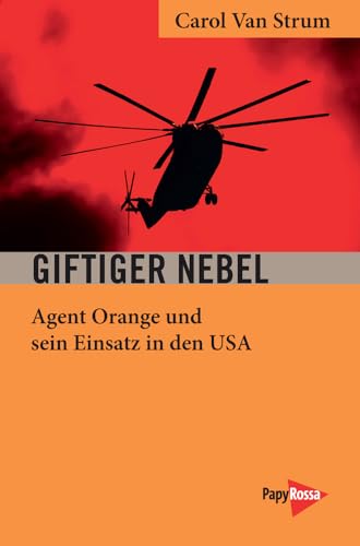 Giftiger Nebel: Agent Orange und sein Einsatz in den USA (Neue Kleine Bibliothek)