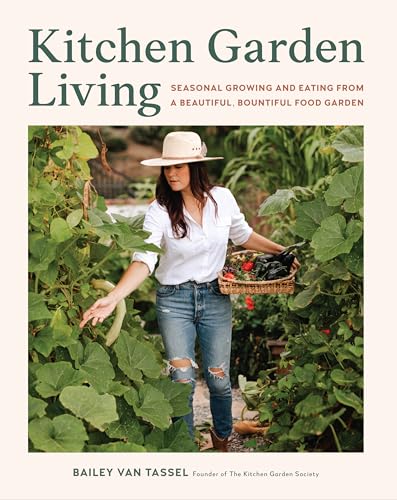 Kitchen Garden Living: Seasonal Growing and Eating from a Beautiful, Bountiful Food Garden von Cool Springs Press