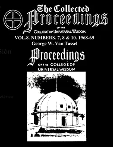 THE COLLECTED PROCEEDINGS OF THE COLLEGE OF UNIVERSAL WISDOM VOL.8. NUMBERS. 7, 8 & 10. 1968-69