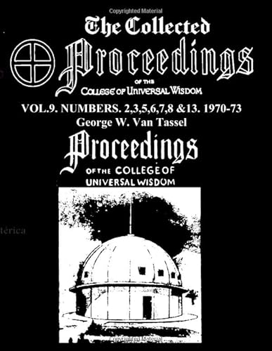 THE COLLECTED PROCEEDINGS OF THE COLLEGE OF UNIVERSAL WISDOM VOL.9. NUMBERS. 2,3,5,6,7,8 &13. 1970-73