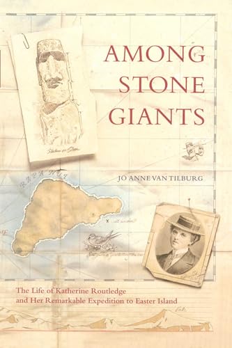 Among Stone Giants: The Life of Katherine Routledge and Her Remarkable Expedition to Easter Island