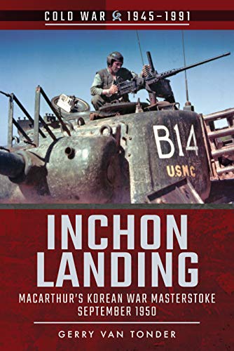 Inchon Landing: MacArthur's Korean War Masterstoke, September 1950: Macarthur's Korean War Masterstroke, September 1950 (Cold War 1945–1991) von PEN AND SWORD MILITARY