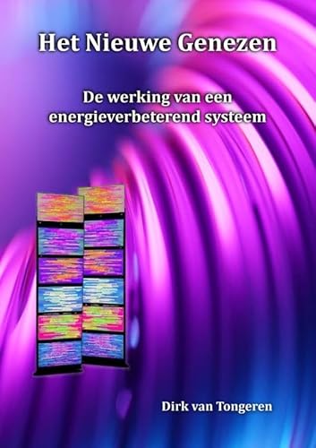 Het Nieuwe Genezen: De werking van een energieverbeterend systeem von Bookmundo