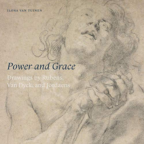 Power and Grace: Drawings by Rubens, Van Dyck, Aan Jordaens: Drawings by Rubens, Van Dyck, and Jordeans
