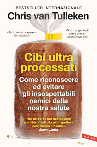 Cibi ultraprocessati. Come riconoscere ed evitare gli insospettabili nemici della nostra salute von Vallardi A.