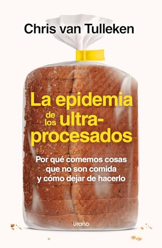 La epidemia de los ultraprocesados: Por qué comemos cosas que no son comida y cómo dejar de hacerlo (Nutrición y dietética) von Urano