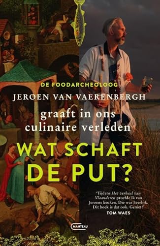 Wat schaft de put?: de foodarcheoloog graaft in ons culinaire verleden Wat schaft de put?: de foodarcheoloog graaft in ons culinaire verleden von Manteau