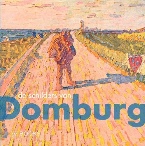 De schilders van Domburg (Kunstenaarskolonies in Nederland) von Uitgeverij WBOOKS