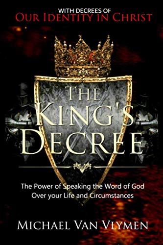 The King's Decree: The Power of Speaking the Word of God over your Life and Circumstances