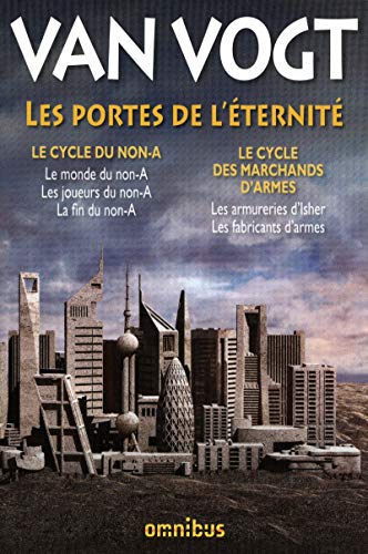 Les portes de l'éternité: Le cycle du non-A ; Le cycle des marchands d'armes