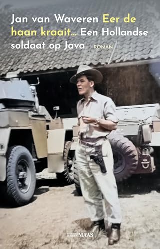 Eer de haan kraait: Een Hollandse soldaat op Java von Uitgeverij Jurgen Maas