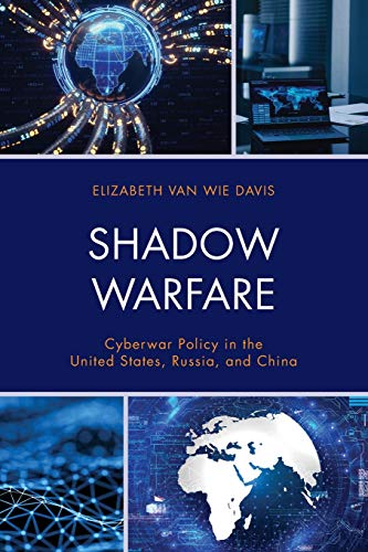 Shadow Warfare: Cyberwar Policy in the United States, Russia and China (Security and Professional Intelligence Education)
