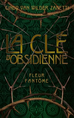 Clé d'Obsidienne - Tome 1 Fleur fantôme von CHATTERLEY