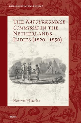 The Natuurkundige Commissie in the Netherlands Indies (1820-1850) (Emergence of Natural History) von Brill