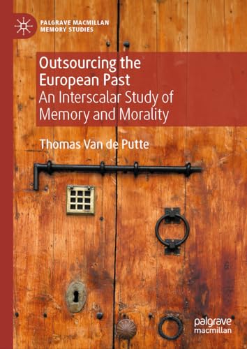 Outsourcing the European Past: An Interscalar Study of Memory and Morality (Palgrave Macmillan Memory Studies) von Palgrave Macmillan