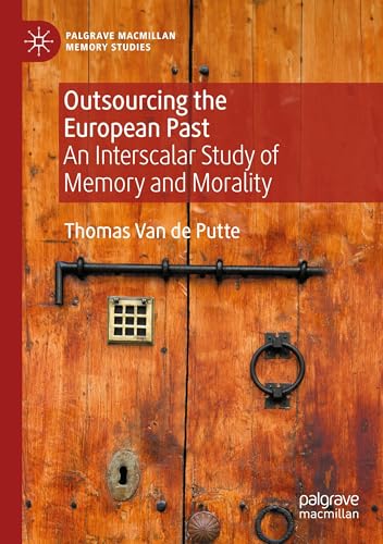 Outsourcing the European Past: An Interscalar Study of Memory and Morality (Palgrave Macmillan Memory Studies) von Palgrave Macmillan