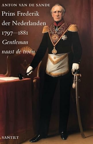 Prins Frederik der Nederlanden 1797-1881: gentleman naast de troon von Uitgeverij Vantilt