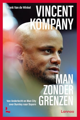 Vincent Kompany, man zonder grenzen: Van Anderlecht en Man City over Burnley naar Bayern von Lannoo