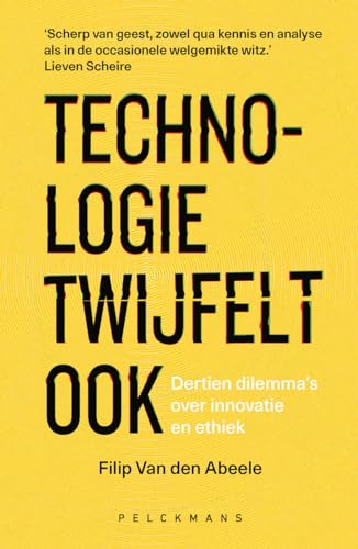 Technologie twijfelt ook: dertien dilemma’s over innovatie en ethiek (Pelkmans) von Pelckmans