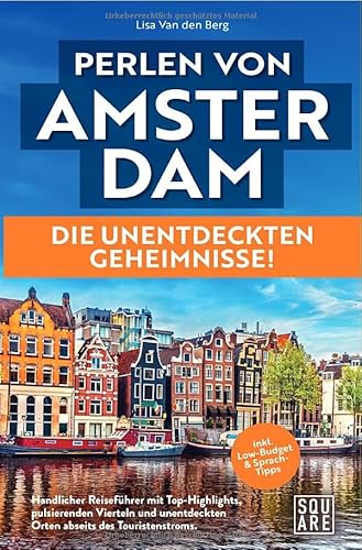 Perlen von Amsterdam! Die unentdeckten Geheimnisse! Handlicher Reiseführer mit Top-Highlights, pulsierenden Vierteln und unentdeckten Orten abseits ... inkl. Low-Budget & Sprach-Tipps von epubli