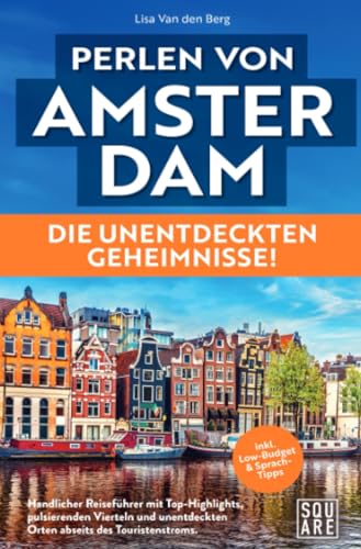 Perlen von Amsterdam! Die unentdeckten Geheimnisse! Handlicher Reiseführer mit Top-Highlights, pulsierenden Vierteln und unentdeckten Orten abseits des Touristenstroms inkl. Low-Budget & Sprach-Tipps von epubli