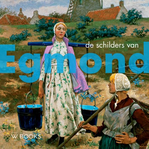 De schilders van Egmond (Kunstenaarskolonies in Nederland) von Wbooks