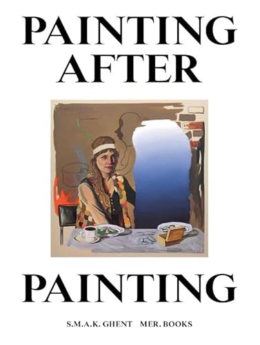 Painting after Painting: Contemporary Painting in Belgium von MER