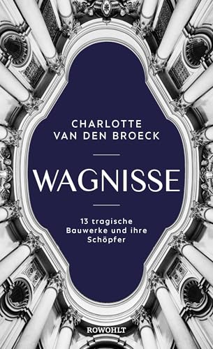 Wagnisse: 13 tragische Bauwerke und ihre Schöpfer