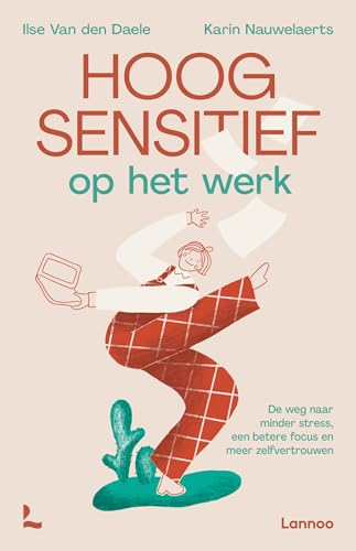 Hoogsensitief op het werk: de weg naar minder stress, een betere focus en meer zelfvertrouwen von Lannoo