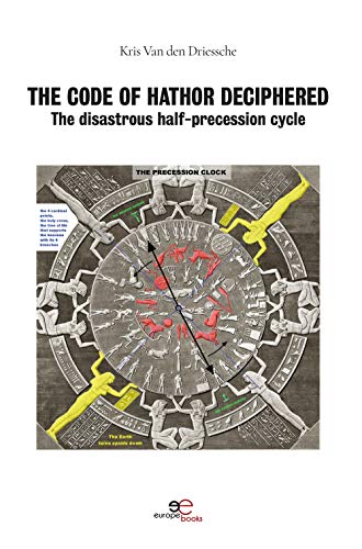 THE CODE OF HATHOR DECIPHERED: The disastrous half-precession cycle (MAKE WORLDS) von EUROPA