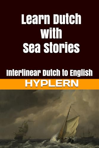 Learn Dutch with Sea Stories: Interlinear Dutch to English (Learn Dutch with Interlinear Stories for Beginners and Advanced Readers, Band 4) von Bermuda Word