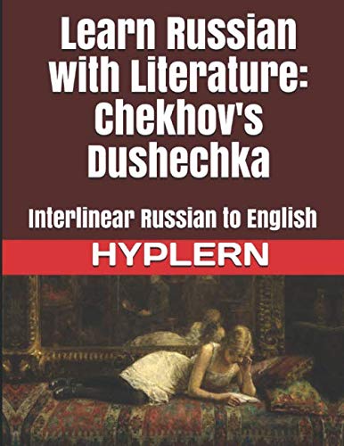 Learn Russian with Literature: Chekhov's Dushechka: Interlinear Russian to English (Learn Russian with Interlinear Stories for Beginners and Advanced Readers, Band 6) von Bermuda Word